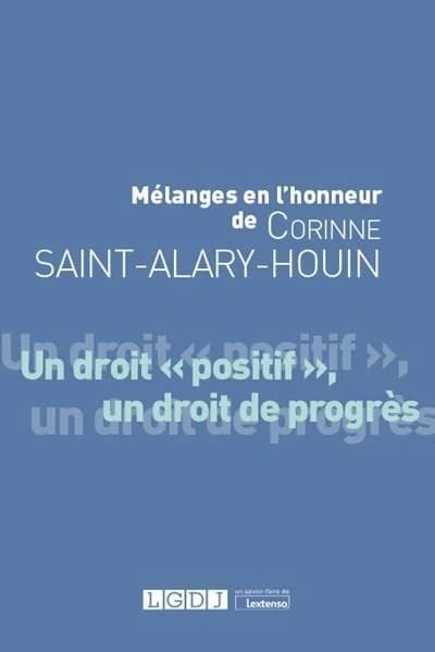 Mélanges en l'honneur de Corinne Saint-Alary-Houin : un droit positif, un droit de progrès