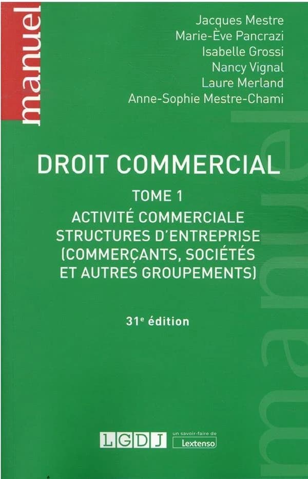 Droit commercial. Tome 1, Activité commerciale, structures d'entreprises, commerçants, sociétés et autres groupements (31e éd.) Jacques Mestre,... Marie-Ève Pancrazi,... Isabelle Grossi,... [et al.]