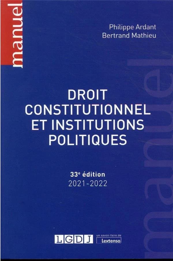 Droit constitutionnel et institutions politiques (33e éd., 2021-2022) Philippe Ardant,... Bertrand Mathieu,...