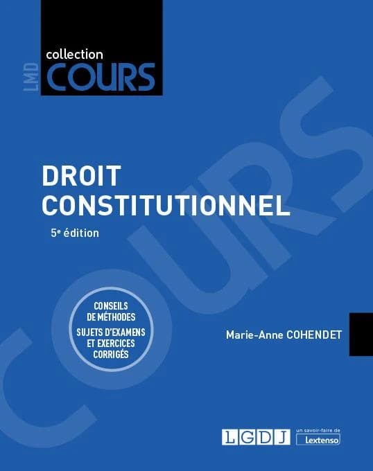 Droit constitutionnel : conseils de méthodes, sujets d'examens et exercices corrigés (5e éd.) Marie-Anne Cohendet,...