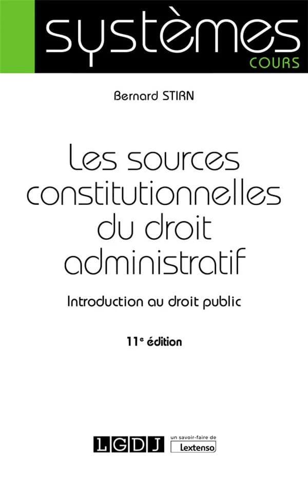 Les sources constitutionnelles du droit administratif : introduction au droit public (11e éd.) Bernard Stirn,... ; préface de Georges Vedel,...