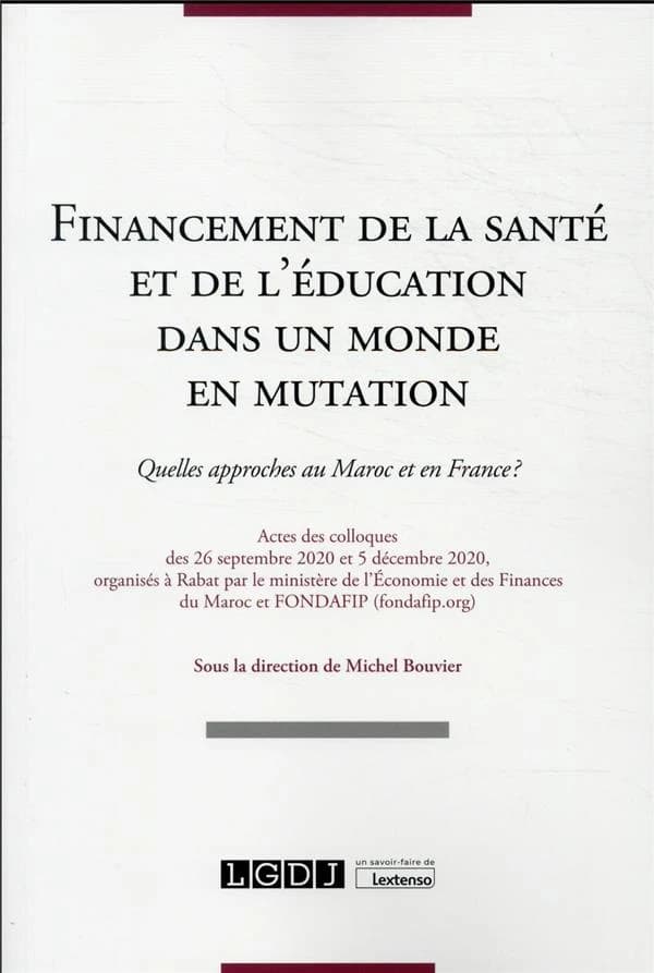 Financement de la santé et de l'éducation dans un monde en mutation : quelles approches au Maroc et en France ? : actes des colloques des 26 septembre 2020 et 5 décembre 2020, organisés à Rabat par le ministère de l'Économie et des finances du Maroc et FO