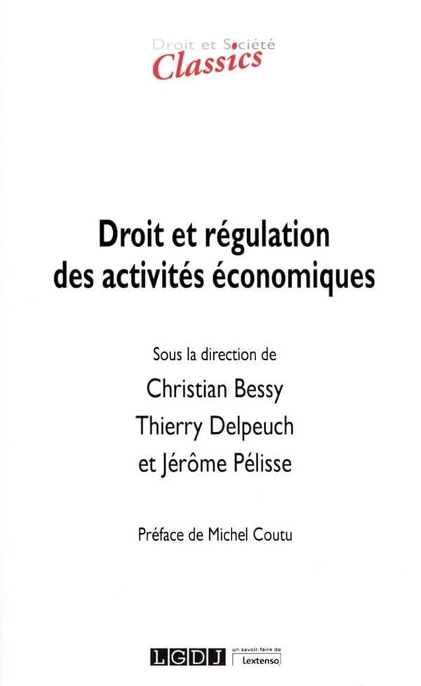 Droit et régulation des activités économiques ([Nouvelle éd. actualisée]) sous la direction de Christian Bessy, Thierry Delpeuch et Jérôme Pélisse ; préface de Michel Coutu