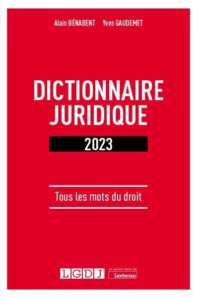 Dictionnaire juridique : tous les mots du droit ([Éd.] 2023) Alain Bénabent, Yves Gaudemet