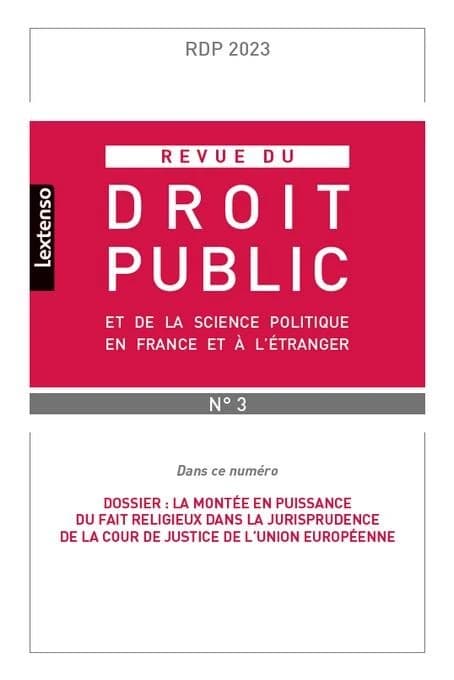 Revue du droit public n.3-2023 : et de la science politique en France et à l'étranger : dossier ; la montée en puissance du fait religieux dans la jurisprudence de la cour de justice de l'Union européenne