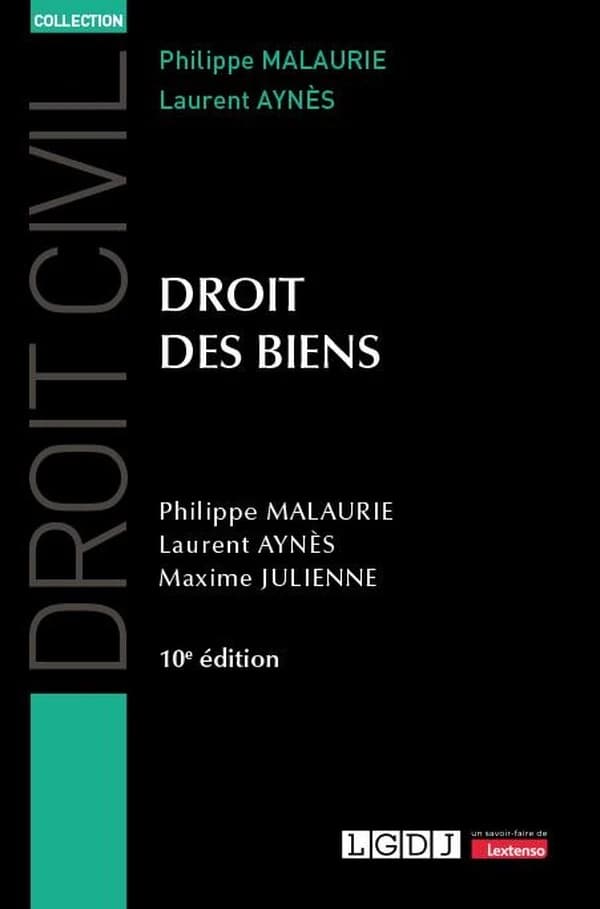 Droit des biens (10e éd., à jour au 1er juillet 2023) Philippe Malaurie,... Laurent Aynès,... Maxime Julienne,...