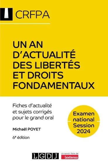 Un an d'actualité des libertés et droits fondamentaux : fiches d'actualité et sujets corrigés pour le grand oral (6e éd.) Michaël Poyet,...
