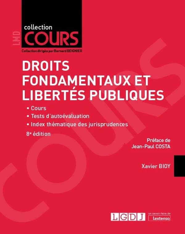 Droits fondamentaux et libertés publiques : cours, tests d'autoévaluation, index thématique des jurisprudences (8e éd.) Xavier Bioy ; préface de Jean-Paul Costa