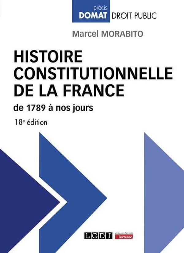 Histoire constitutionnelle de la France : de 1789 à nos jours (18e éd.) Marcel Morabito,...