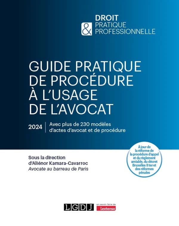 Guide pratique de procédure à l'usage de l'avocat ([Éd.] 2024, à jour de la réforme de la procédure d'appel et du règlement amiable, du décret Bruxelles II ter et des réformes pénales) sous la direction d'Aliénor Kamara-Cavarroc,...