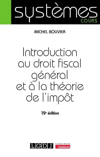 Introduction au droit fiscal général et à la théorie de l'impôt (15e éd.) Michel Bouvier,...