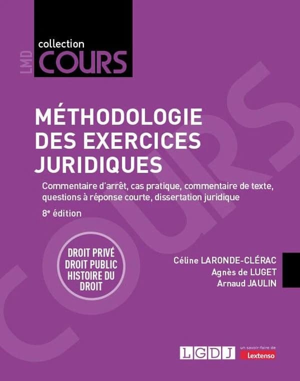 Méthodologie des exercices juridiques : 5 exercices, 3 disciplines (8e éd.) Céline Laronde-Clérac,... Agnès de Luget,... ; avec le concours d'Arnaud Jaulin,...