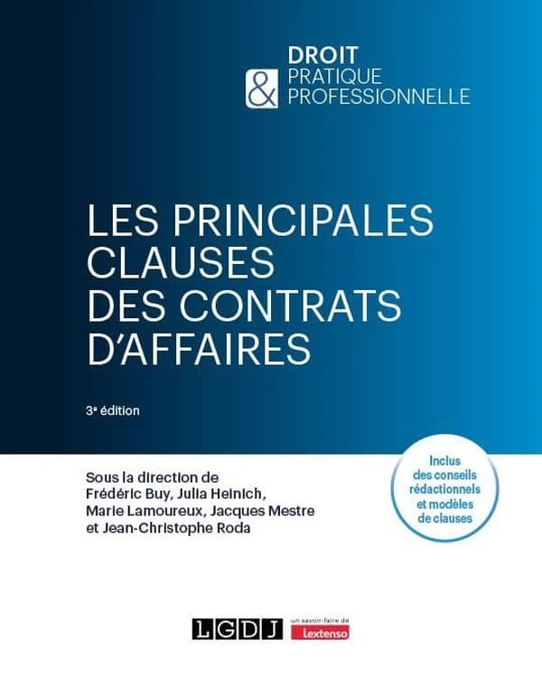 Les principales clauses des contrats d'affaires (3e éd.) sous la direction de Frédéric Buy,... Julia Heinich,... Marie Lamoureux,... [et al.]