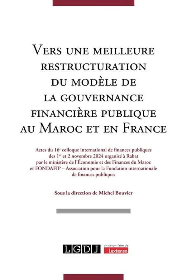 Vers une meilleure restructuration du modèle de la gouvernance financière publique au Maroc et en France : actes du 16e Colloque international de finances publiques des 1er et 2 novembre 2024 organisé à Rabat