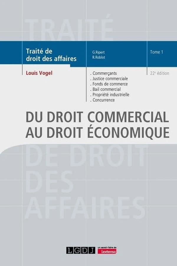 Du droit commercial au droit économique : commerçants, justice commerciale, fonds de commerce... (22e éd.) Louis Vogel,...