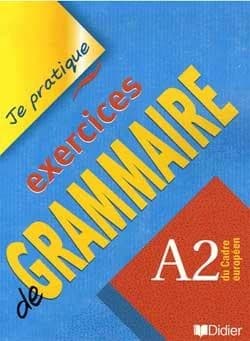 Je pratique : exercices de grammaire ; niveau A2