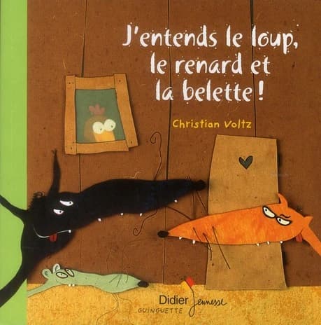 "J'entends le loup, le renard et la belette !"