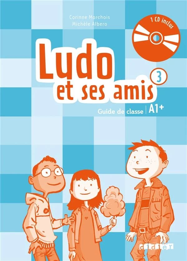 Ludo et ses amis. 3 : méthode de français, A1+ ([Nouvelle éd.]) Corinne Marchois, Michèle Albero