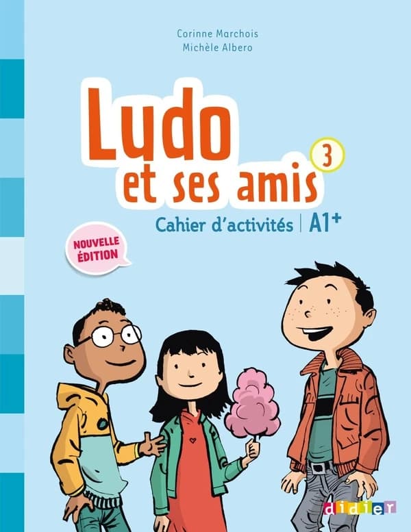 Ludo et ses amis. 3 : méthode de français, A1+ ([Nouvelle éd.]) Corinne Marchois, Michèle Albero