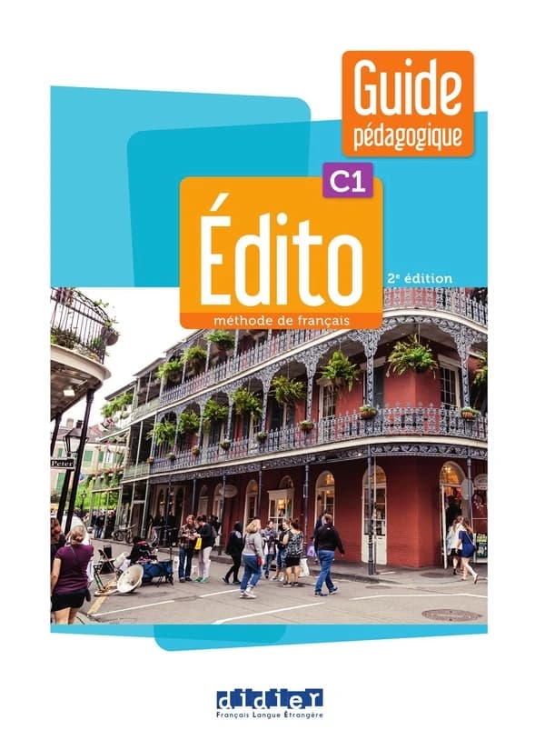 Édito : méthode de français. C1. Guide pédagogique (2e éd.) auteur(e)s, Anouch Bourmayan, Alys Anouk Fio, Jacqueline Grévisse... [et al.]