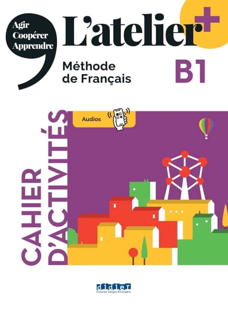 L'atelier + : méthode de français : agir, coopérer, apprendre. B1. Cahier d'activité
