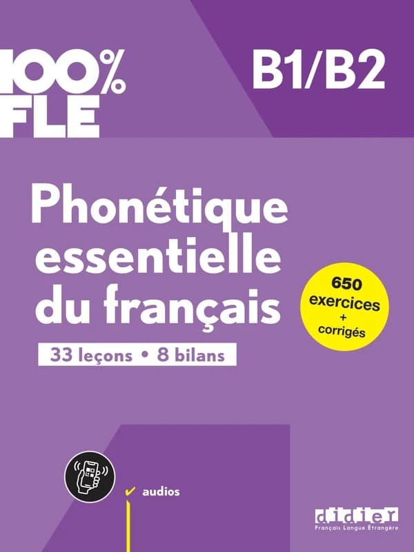 Phonétique essentielle du français : B1-B2 : 33 leçons, 8 bilans