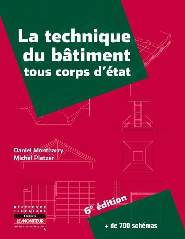 La technique du bâtiment : tous corps d'état (6e éd.) Daniel Montharry,... Michel Platzer,...