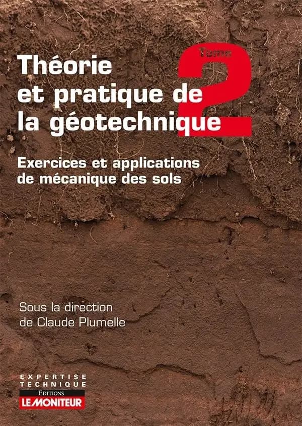 Théorie et pratique de la géotechnique. Tome 2, Exercices et applications de mécanique des sols