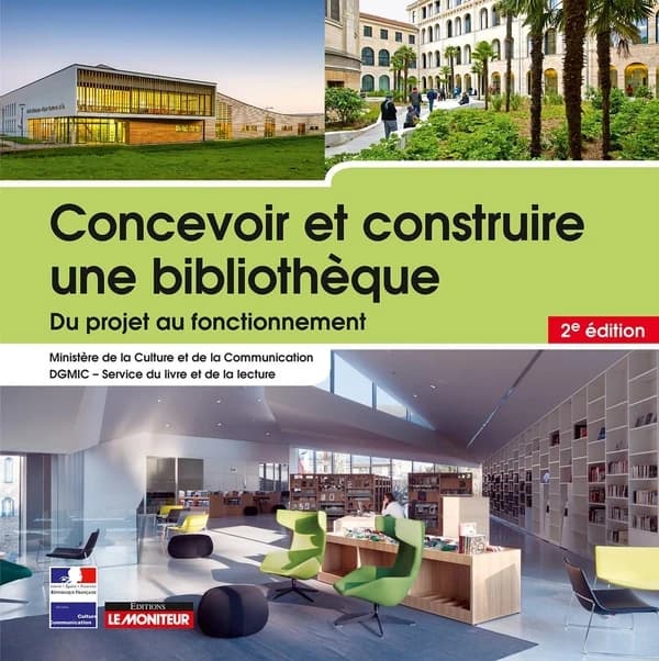 Concevoir et construire une bibliothèque : du projet au fonctionnement (2e éd.) [sous la direction du] Ministère de la culture et de la communication, Direction générale des médias et des industries culturelles, Service du livre et de la lecture