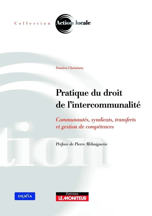 Pratique du droit de l'intercommunalité : communautés, syndicats, transferts et gestion de compétences