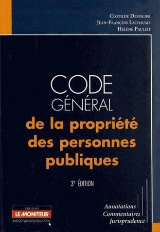 Code général de la propriété des personnes publiques (3e éd.) annotations, commentaires, jurisprudence [par] Clotilde Deffigier, Jean-François Lachaume, Hélène Pauliat