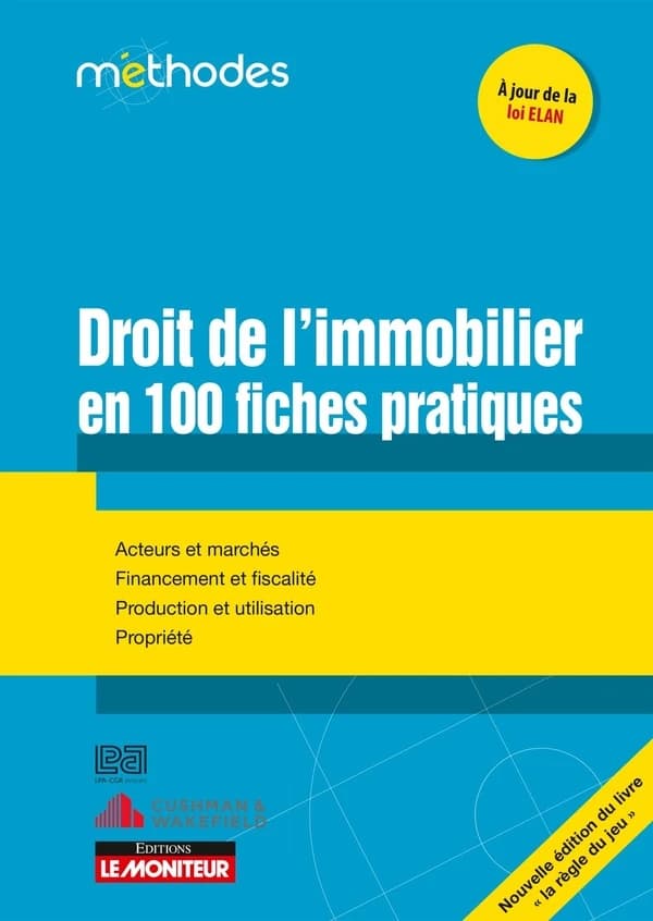 Droit de l'immobilier en 100 fiches pratiques : la règle du jeu (Nouvelle éd., à jour de la loi ÉLAN) [publié par] LPA CGR avocats, Cushman & Wakefield