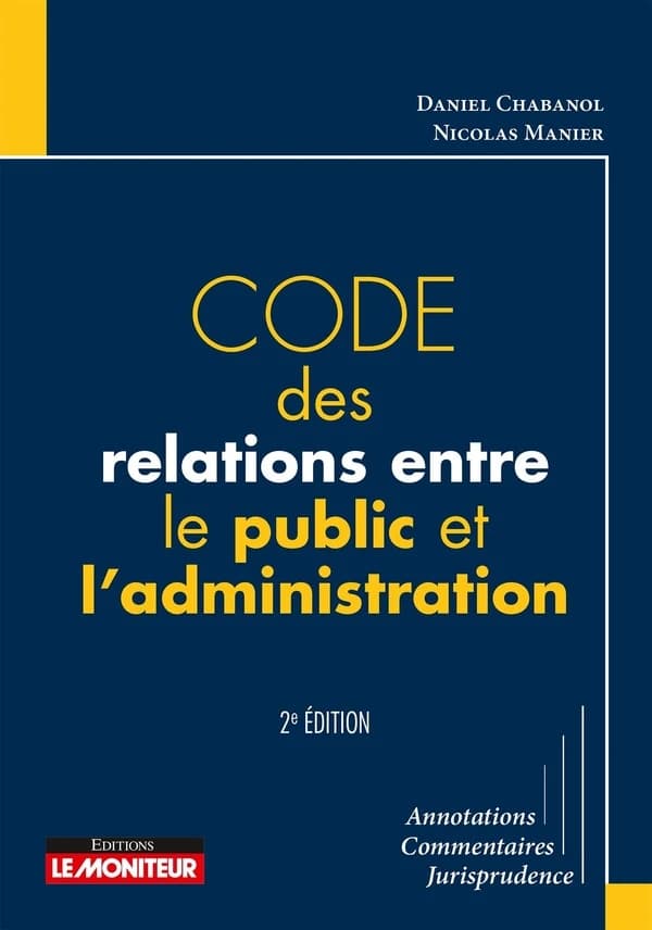 Code des relations entre le public et l'administration (2e éd.) [annoté et commenté par] Daniel Chabanol ; [avec la collaboration de] Nicolas Manier