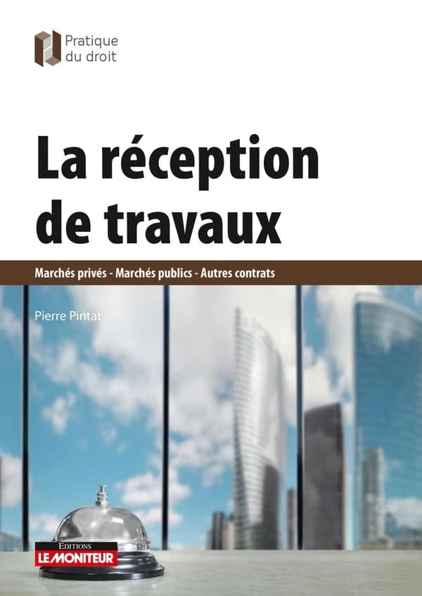 La réception de travaux : marchés privés, marchés publics, autres contrats
