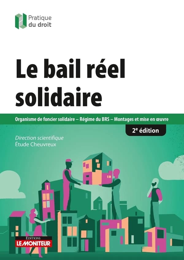 Le bail réel solidaire : organisme de foncier solidaire, régime du BRS, montages et mise en oeuvre (2e éd.)