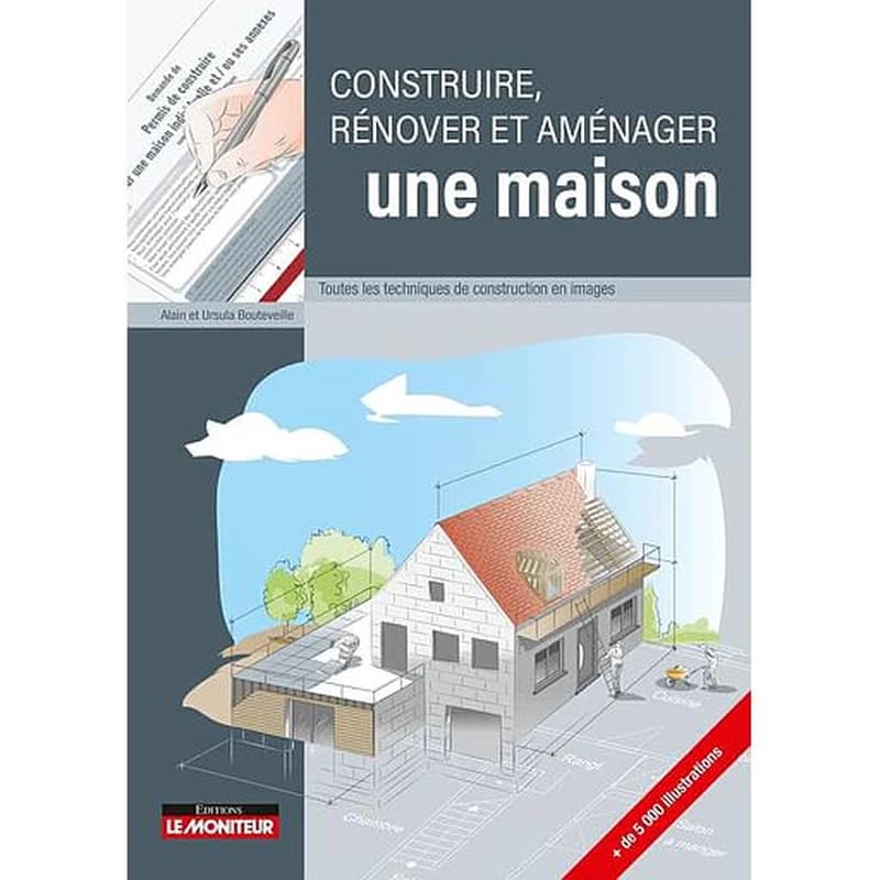 Construire, rénover et aménager une maison : toutes les techniques de construction en images