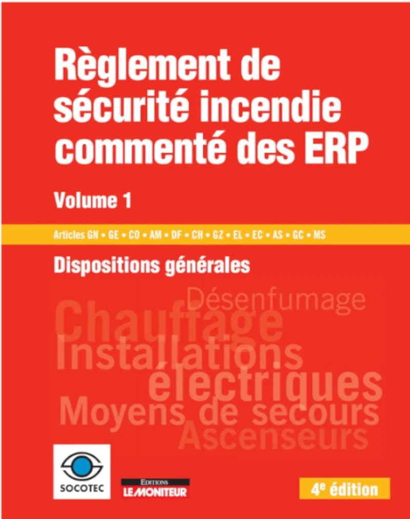 CAMPUS LE MONITEUR - 6E EDITION 2019 - REGLEMENT DE SECURITE INCENDIE COMMENTE DES ERP - VOLUME 1 - DISPOSI