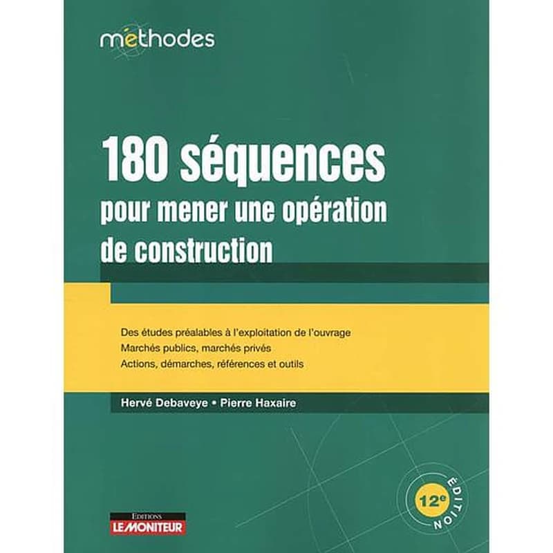 180 séquences pour mener une opération de construction (12e éd.) Hervé Debaveye,... Pierre Haxaire,...