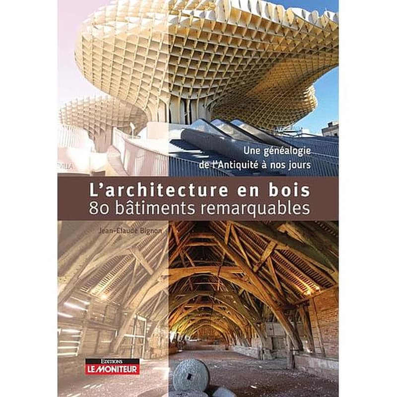 L'architecture en bois en 80 bâtiments remarquables : une généalogie du Néolithique à nos jours