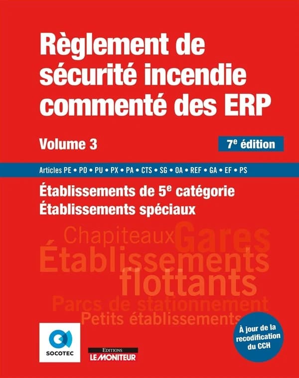 Règlement de sécurité incendie commenté des ERP. Volume 3, Établissements de 5e catégorie, établissements spéciaux : articles PE, PO, PU, PX, PA, CTS, SG, OA, REF, GA, EF, PS (7e éd., à jour de la recodification du CCH) [coordination], Socotec