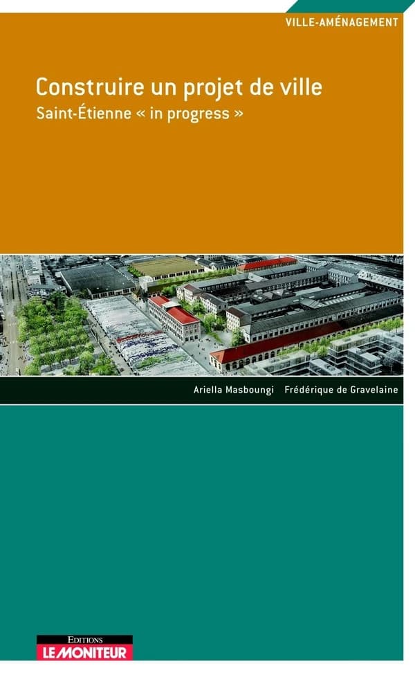 Construire un projet de ville : Saint-Etienne "in progress"