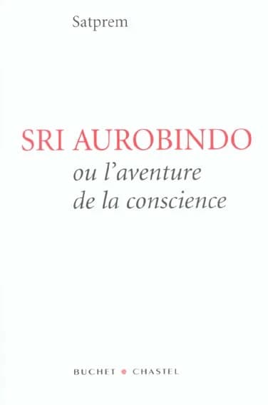 Sri Aurobindo ou L'aventure de la conscience