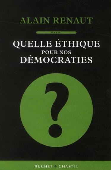 Quelle éthique pour nos démocraties ? : essai
