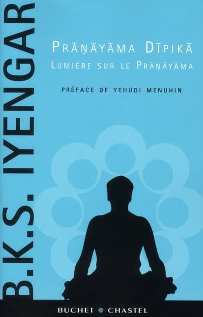 Lumière sur le prāṇāyāma ([Nouvelle éd.]) B. K. S. Iyengar ; préface de Yehudi Menuhin ; traduit de l'anglais par Nada Rougier : Prāṇāyāma dīpikā