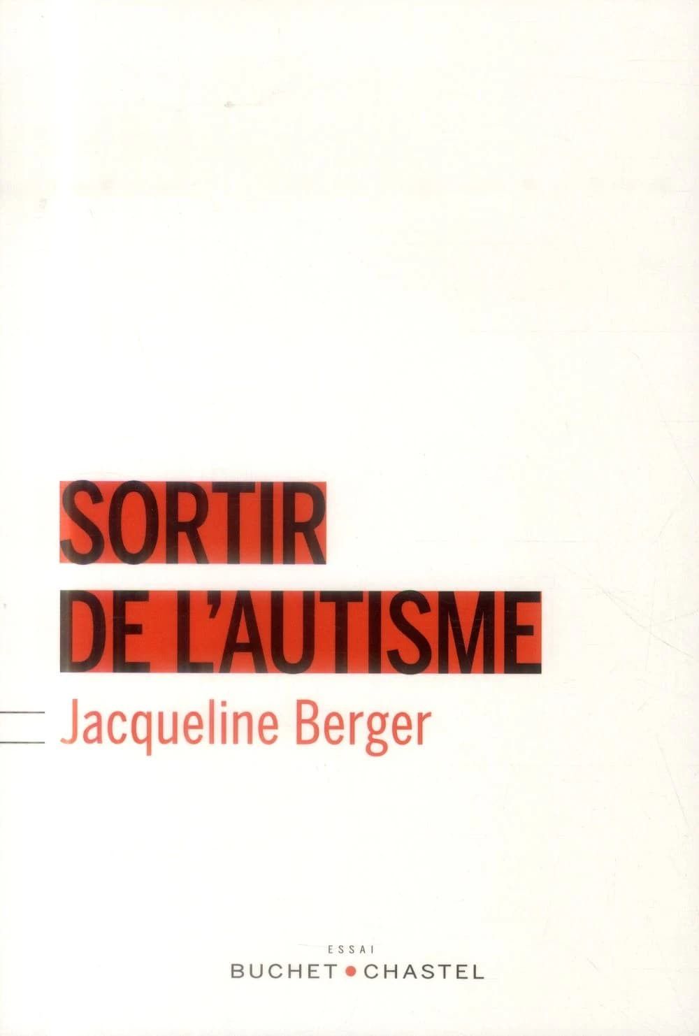 Sortir de l'autisme : essai (Nouvelle éd.) Jacqueline Berger