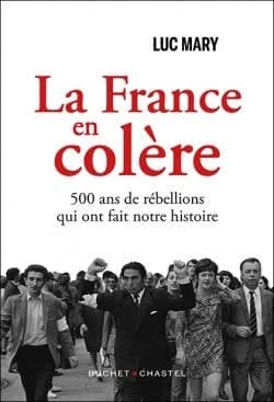 La France en colère : 500 ans de rébellions qui ont fait notre histoire