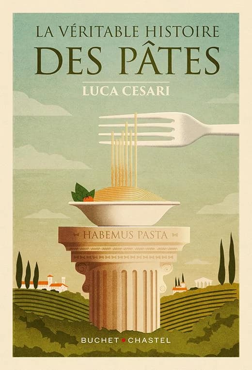 La véritable histoire des pâtes : les dix recettes qui ont fait l'Italie et conquis le monde