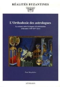 L'orthodoxie des astrologues : la science entre le dogme et la divination à Byzance, VIIe-XIVe siècle