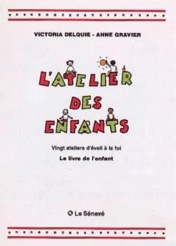 L'atelier des enfants : vingt ateliers d'éveil à la foi. Le livre de l'enfant