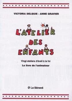 L'atelier des enfants : vingt ateliers d'éveil à la foi. Le livre de l'animateur
